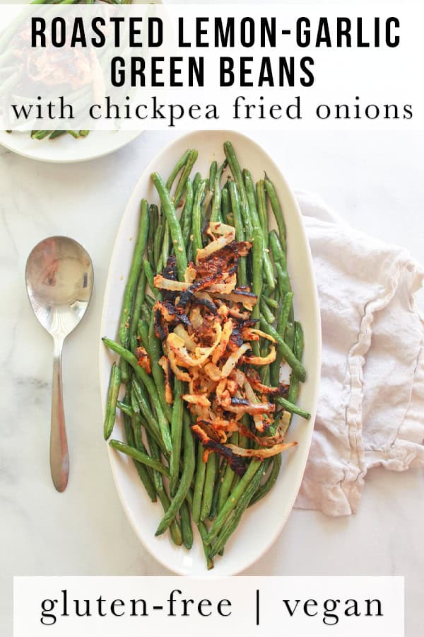 These lemon garlic green beans are simply roasted in the oven and topped with crispy chickpea fried onions. This is a simple vegan and gluten-free side dish recipe.