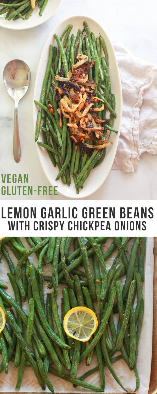 These lemon garlic green beans are simply roasted in the oven and topped with crispy chickpea fried onions. This is a simple vegan and gluten-free side dish recipe.