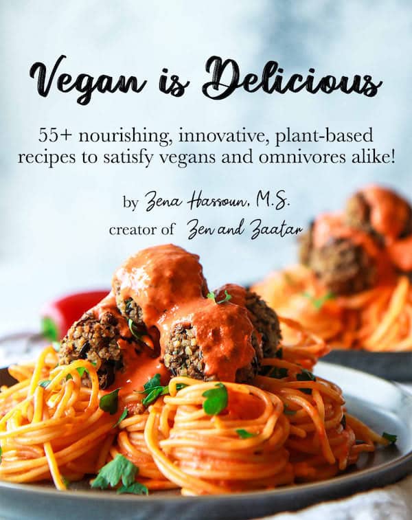 The cover image of my e-cookbook, with text overlay "Vegan is Delicious: 55+ nourishing, innovative, plant-based recipes to satisfy vegans and omnivores alike! by Zena Hassoun, M.S., creator of Zen and Zaatar."